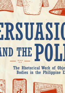 Persuasion and the Polls: The Rhetorical Work of Objects and Bodies in the Philippine Elections