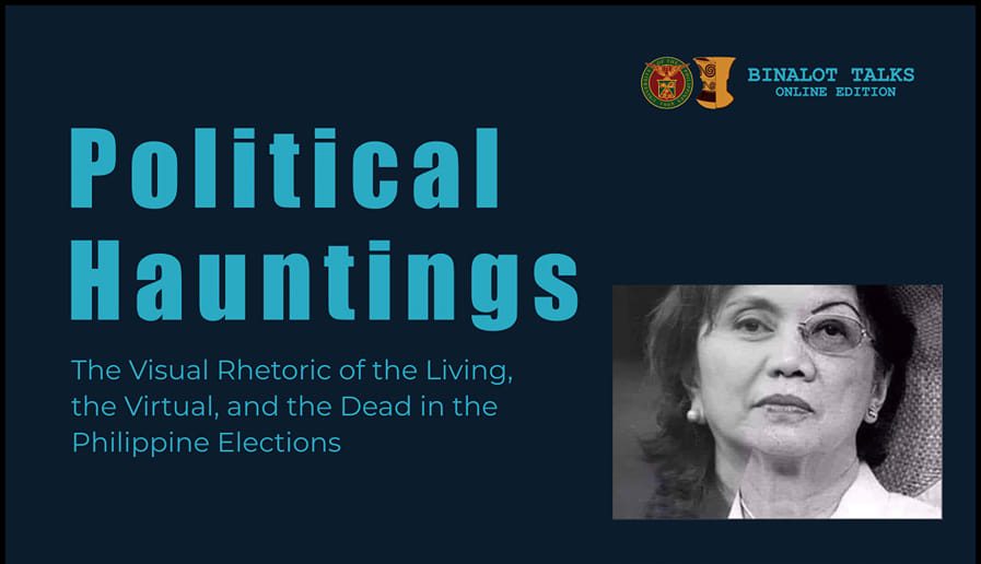 Binalot Talks: Political Hauntings: The Visual Rhetoric of the Living, the Virtual, and the Dead in the Philippine Elections