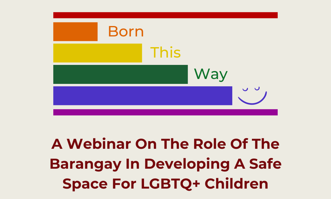 Born This Way: A Webinar on the Role of the Barangay in Developing a Safe Space for LGBTQ+ Children