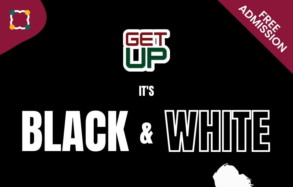 GET UP: It's Black & White