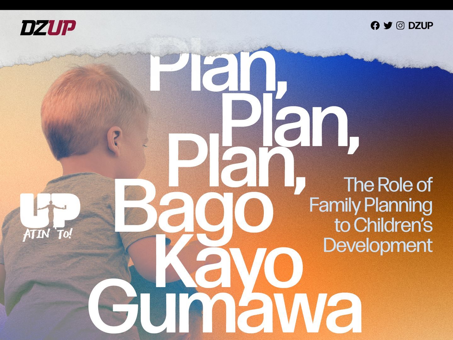 UP Atin ‘To: Plan, Plan, Plan Bago Kayo Gumawa: The Role of Family Planning to Children’s Development