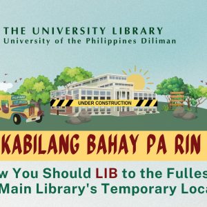 Nasa Kabilang Bahay Pa Rin Kami: How You Should LIB to the Fullest at the Main Library’s Temporary Location