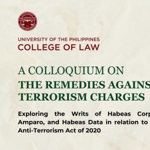 A Colloquium on the Remedies Against Terrorism Charges: Exploring the Writs of Habeas Corpus, Amparo, and Habeas Data in relation to the Anti-Terrorism Act of 2020