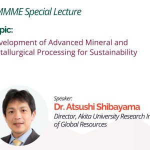 DMMME Special Lecture: Development of Advanced Mineral and Metallurgical Processing for Sustainability