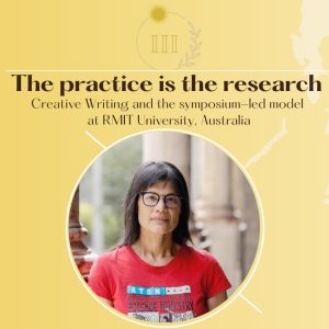 The Practice is the Research: Creative Writing and the Symposium-led Model at RMIT University, Australia