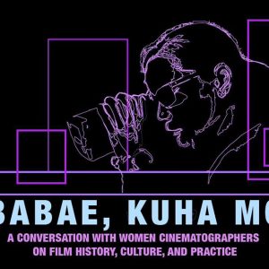 Babae, Kuha Mo: A Conversation With Women Cinematographers on Film History, Culture, and Practice