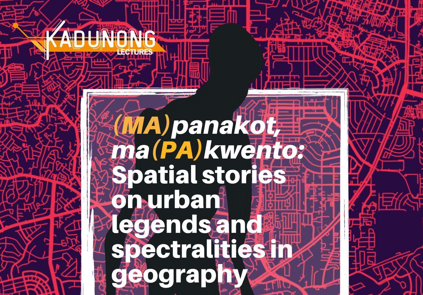 (MA)panakot, Ma(PA)kwento: Spatial Stories on Urban Legends and Spectralities in Geography