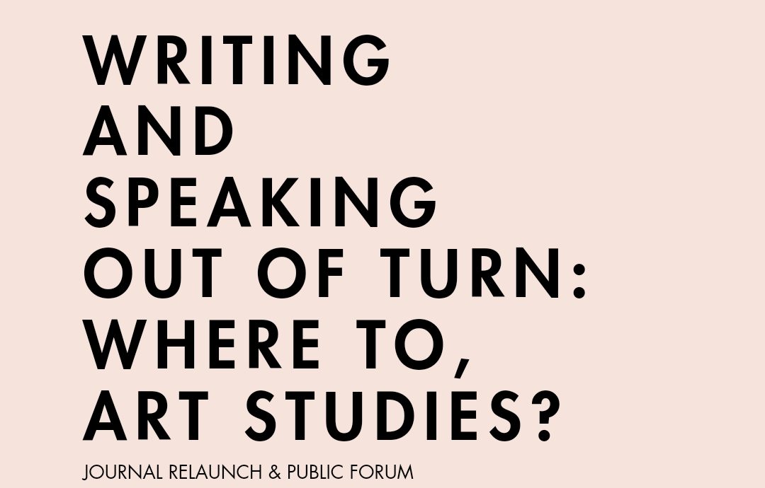 Writing and Speaking Out of Turn: Where to, Art Studies?