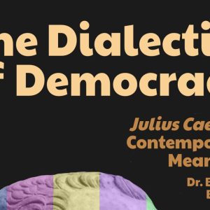 The Dialectics of Democracy: Julius Caesar’s Contemporary Meanings