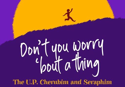 UP Cherubim & Seraphim: Don’t You Worry ‘Bout a Thing