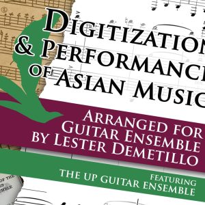 Digitization and Performance of Asian Music Arranged for Guitar Ensemble by Lester Demetillo