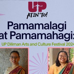 Pamamalagi at Pamamahagi: UP Diliman Arts and Culture Festival 2024