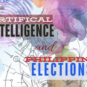 Artificial Intelligence (AI) and Philippine Elections Decoded: A Stakeholders Forum and Consultation Dialogue