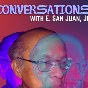 Conversations with E. San Juan Jr.