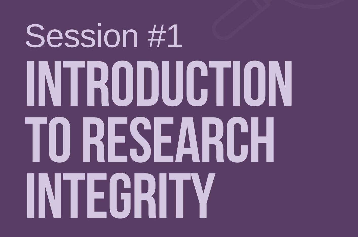 Seminars on Understanding Research Integrity Session #1: Introduction to Research Integrity