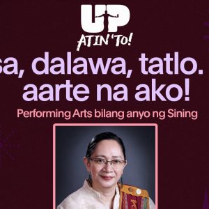 Isa, Dalawa, Tatlo…Aarte na Ako! Performing Arts bilang Anyo ng Sining