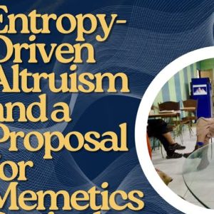 Entropy-Driven Altruism and a Proposal for Memetics Revival as a Science