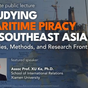 Studying Maritime Piracy in Southeast Asia: Theories, Methods, and Research Frontiers | An Onsite Public Lecture